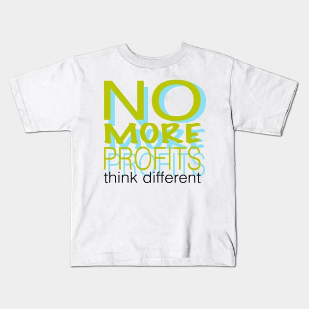 No more profits think different Kids T-Shirt by stephenignacio